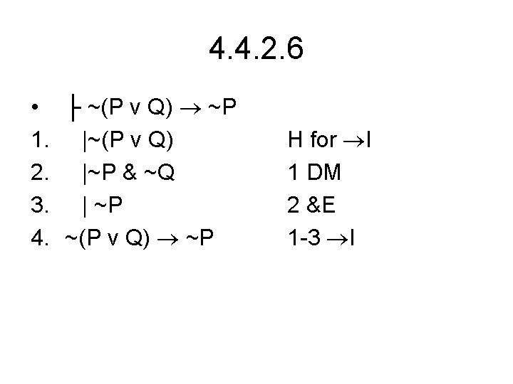 4. 4. 2. 6 • ├ ~(P v Q) ~P 1. |~(P v Q)