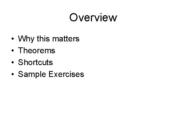 Overview • • Why this matters Theorems Shortcuts Sample Exercises 