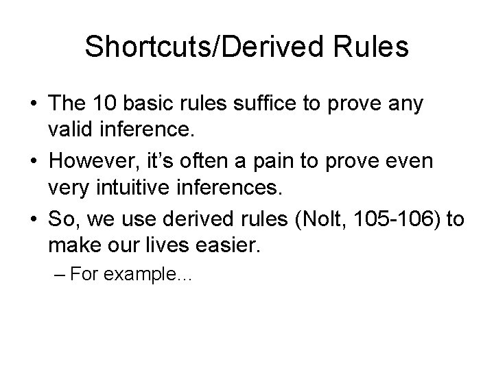 Shortcuts/Derived Rules • The 10 basic rules suffice to prove any valid inference. •