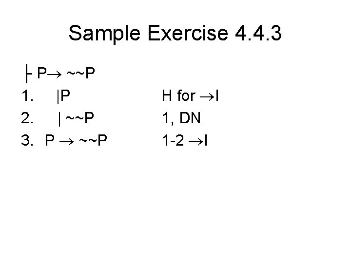 Sample Exercise 4. 4. 3 ├ P ~~P 1. |P 2. | ~~P 3.