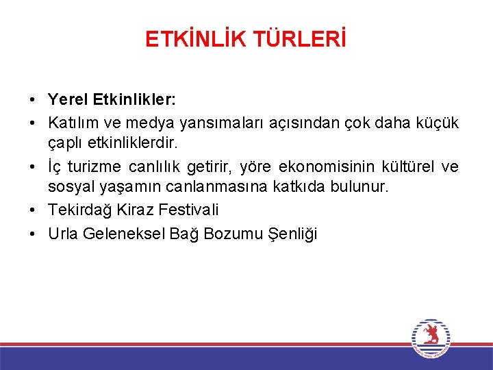 ETKİNLİK TÜRLERİ • Yerel Etkinlikler: • Katılım ve medya yansımaları açısından çok daha küçük
