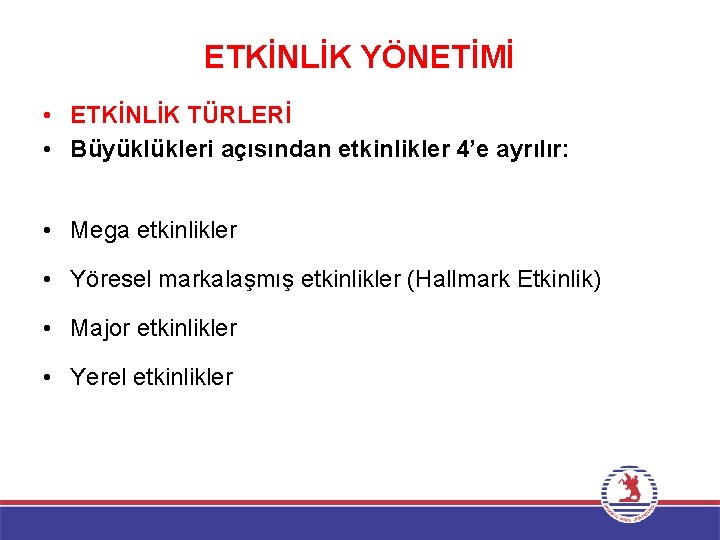 ETKİNLİK YÖNETİMİ • ETKİNLİK TÜRLERİ • Büyüklükleri açısından etkinlikler 4’e ayrılır: • Mega etkinlikler