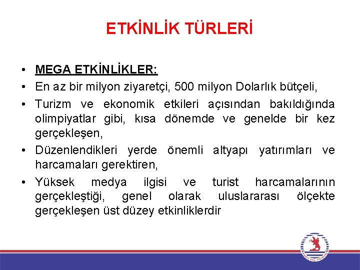 ETKİNLİK TÜRLERİ • MEGA ETKİNLİKLER: • En az bir milyon ziyaretçi, 500 milyon Dolarlık