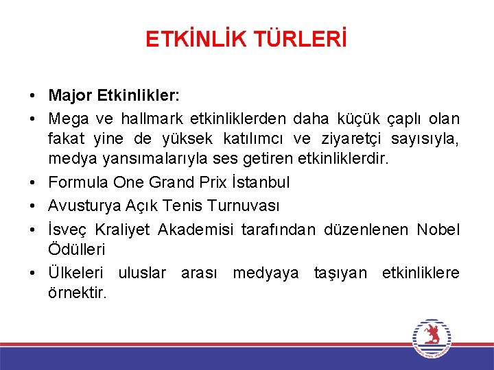 ETKİNLİK TÜRLERİ • Major Etkinlikler: • Mega ve hallmark etkinliklerden daha küçük çaplı olan