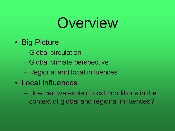 Overview • Big Picture – Global circulation – Global climate perspective – Regional and