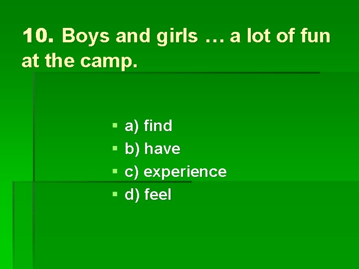 10. Boys and girls … a lot of fun at the camp. § §