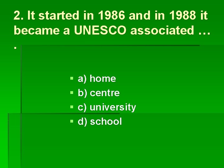 2. It started in 1986 and in 1988 it became a UNESCO associated ….