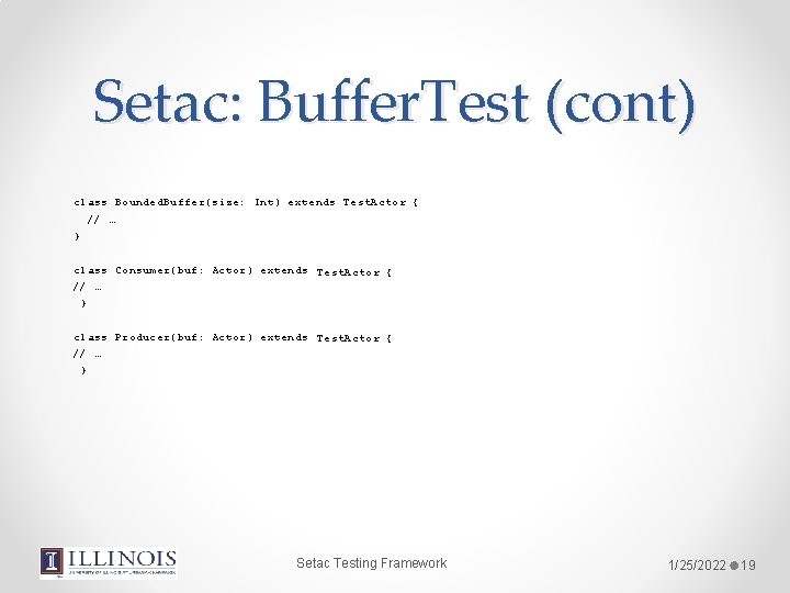 Setac: Buffer. Test (cont) Test. Actor { class Bounded. Buffer(size: Int) extends Actor {