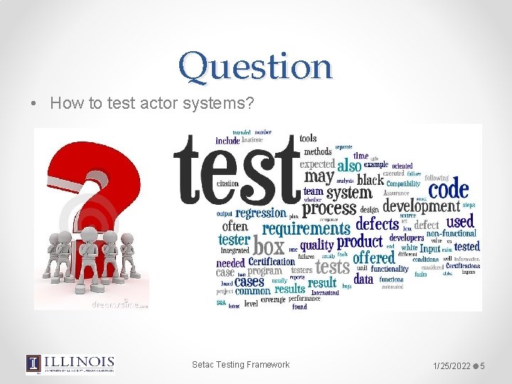 Question • How to test actor systems? Setac Testing Framework 1/25/2022 5 