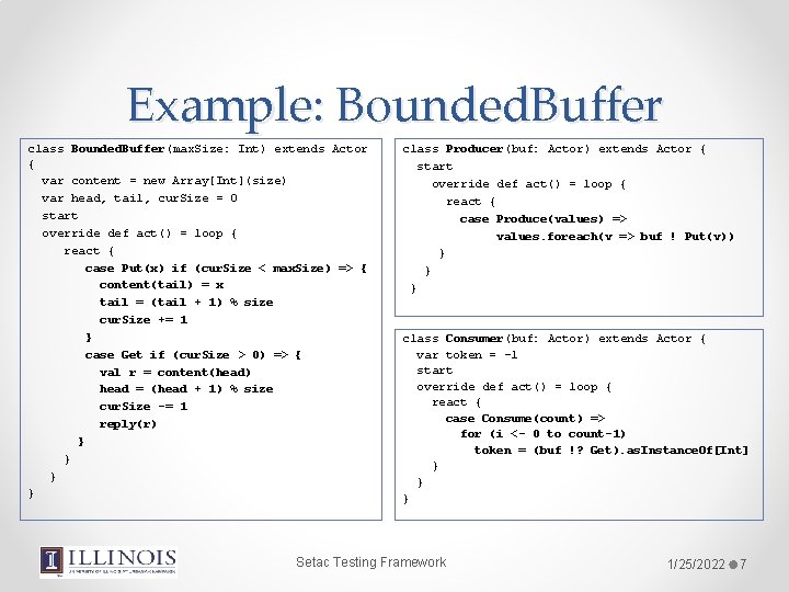 Example: Bounded. Buffer class Bounded. Buffer(max. Size: Int) extends Actor { var content =