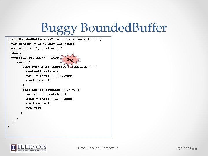 Buggy Bounded. Buffer class Bounded. Buffer(max. Size: Int) extends Actor { var content =