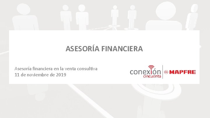 ASESORÍA FINANCIERA Asesoría financiera en la venta consultiva 11 de noviembre de 2019 