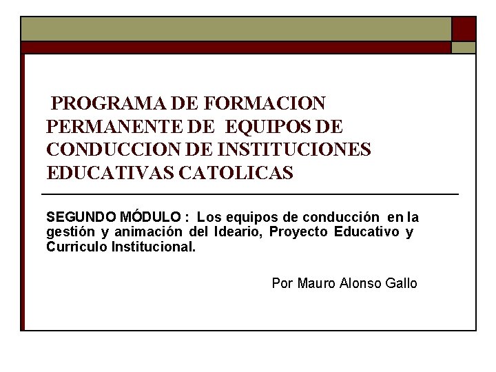 PROGRAMA DE FORMACION PERMANENTE DE EQUIPOS DE CONDUCCION DE INSTITUCIONES EDUCATIVAS CATOLICAS SEGUNDO MÓDULO