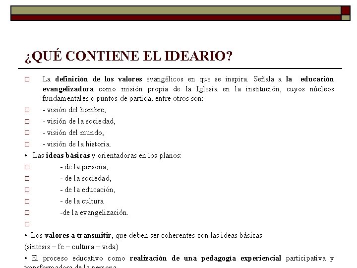 ¿QUÉ CONTIENE EL IDEARIO? La definición de los valores evangélicos en que se inspira.