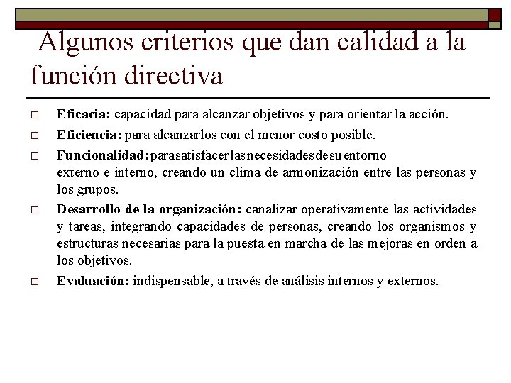 Algunos criterios que dan calidad a la función directiva o o o Eficacia: capacidad