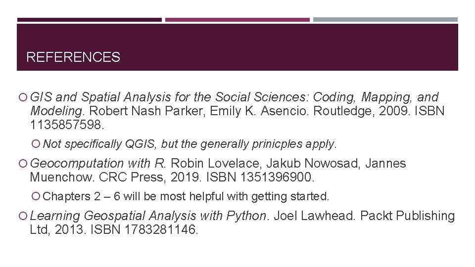 REFERENCES GIS and Spatial Analysis for the Social Sciences: Coding, Mapping, and Modeling. Robert