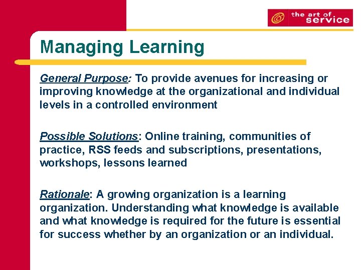 Managing Learning General Purpose: To provide avenues for increasing or improving knowledge at the Managing Learning General Purpose: To provide avenues for increasing or improving knowledge at the