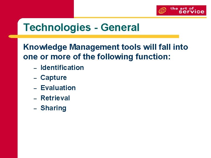 Technologies - General Knowledge Management tools will fall into one or more of the Technologies - General Knowledge Management tools will fall into one or more of the