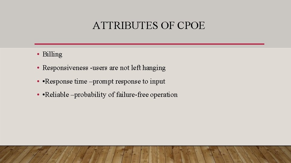 ATTRIBUTES OF CPOE • Billing • Responsiveness -users are not left hanging • •