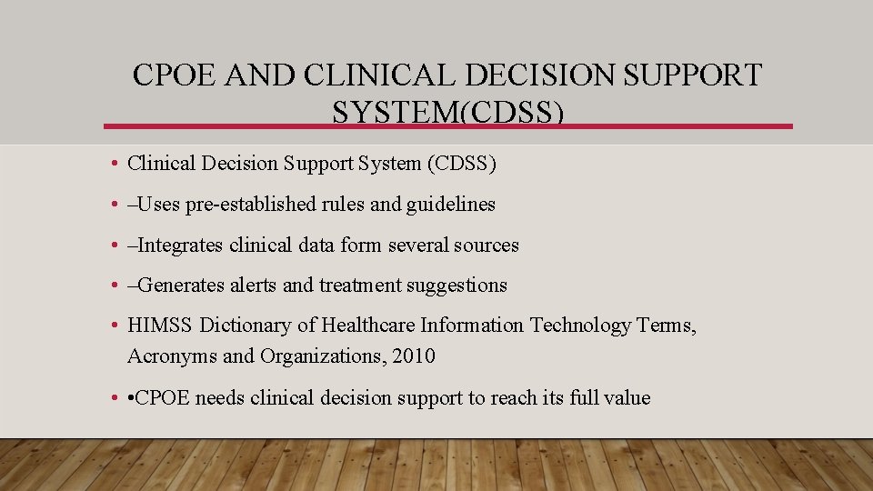 CPOE AND CLINICAL DECISION SUPPORT SYSTEM(CDSS) • Clinical Decision Support System (CDSS) • –Uses