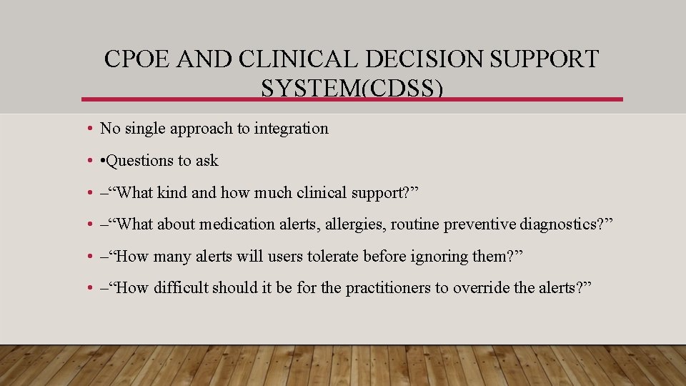 CPOE AND CLINICAL DECISION SUPPORT SYSTEM(CDSS) • No single approach to integration • •