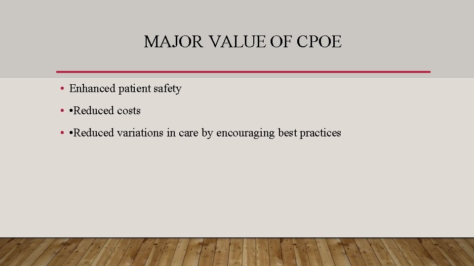MAJOR VALUE OF CPOE • Enhanced patient safety • • Reduced costs • •