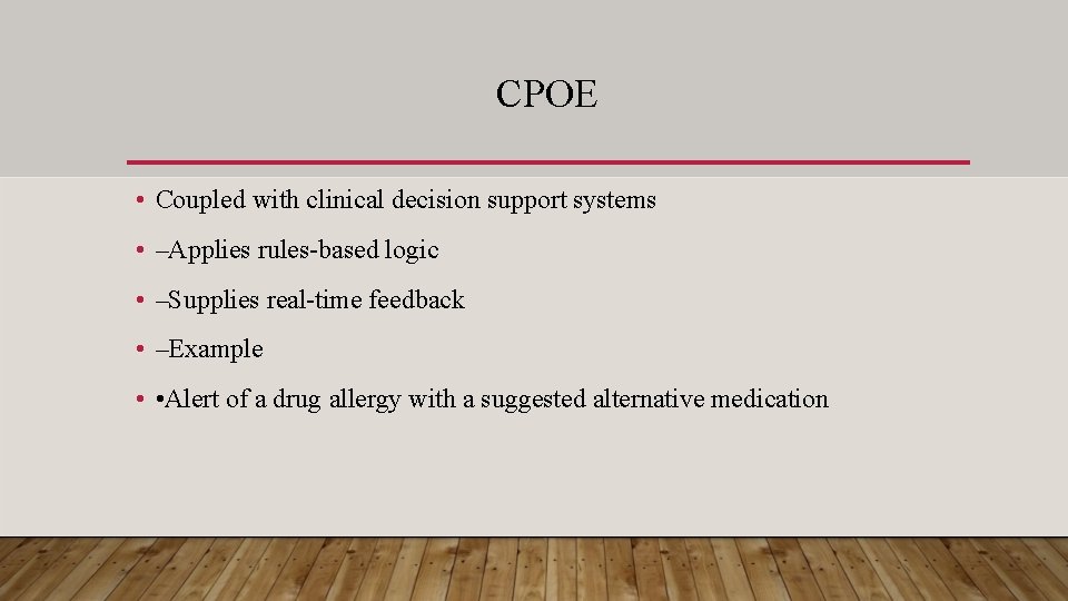 CPOE • Coupled with clinical decision support systems • –Applies rules-based logic • –Supplies