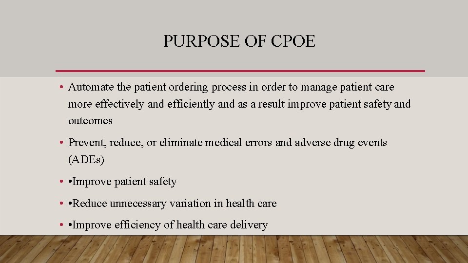 PURPOSE OF CPOE • Automate the patient ordering process in order to manage patient