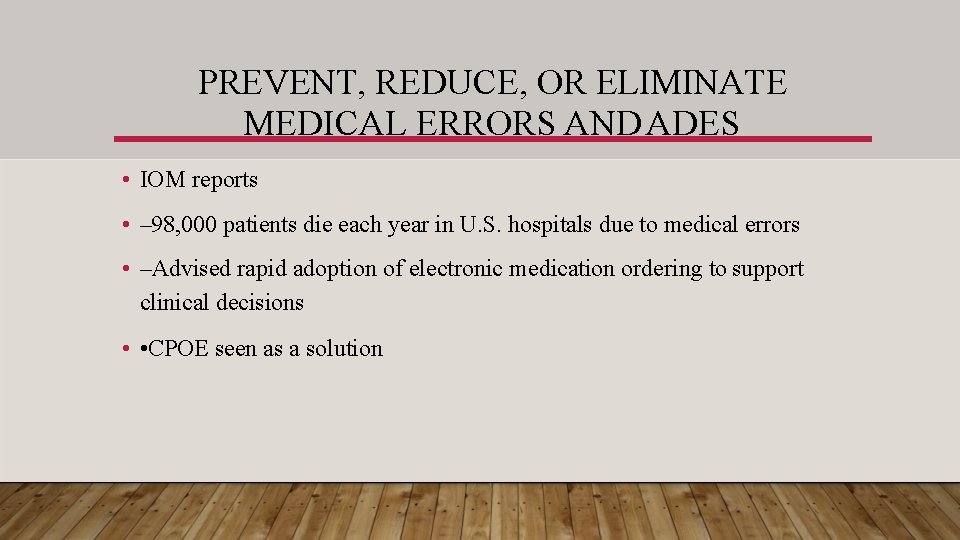 PREVENT, REDUCE, OR ELIMINATE MEDICAL ERRORS AND ADES • IOM reports • – 98,
