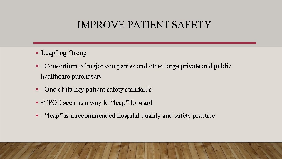 IMPROVE PATIENT SAFETY • Leapfrog Group • –Consortium of major companies and other large