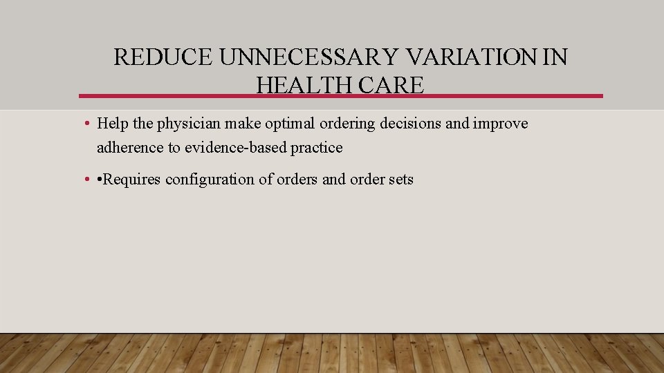 REDUCE UNNECESSARY VARIATION IN HEALTH CARE • Help the physician make optimal ordering decisions