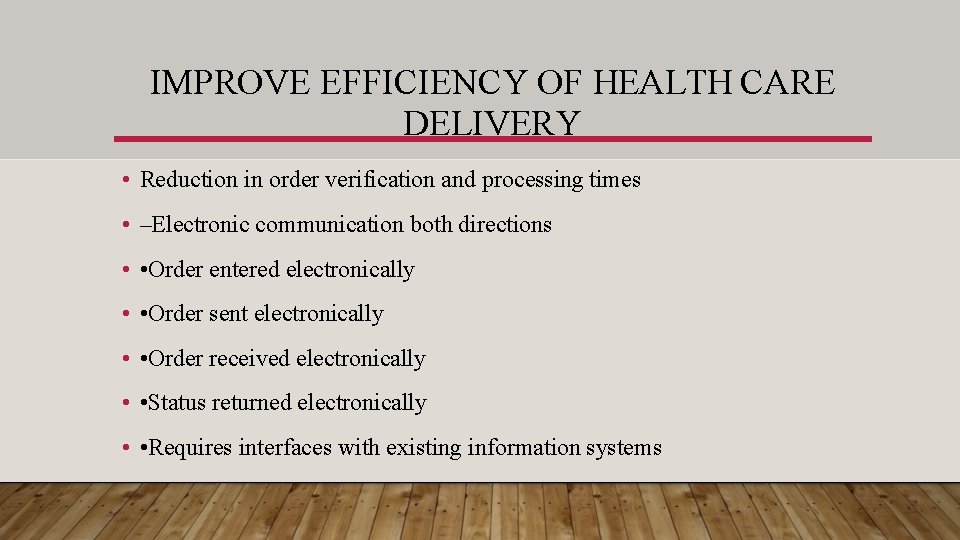 IMPROVE EFFICIENCY OF HEALTH CARE DELIVERY • Reduction in order verification and processing times