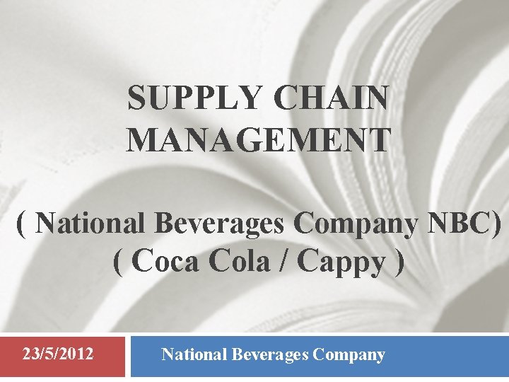 SUPPLY CHAIN MANAGEMENT ( National Beverages Company NBC) ( Coca Cola / Cappy )