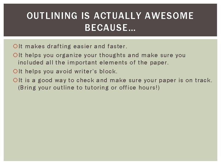 OUTLINING IS ACTUALLY AWESOME BECAUSE… It makes drafting easier and faster. It helps you