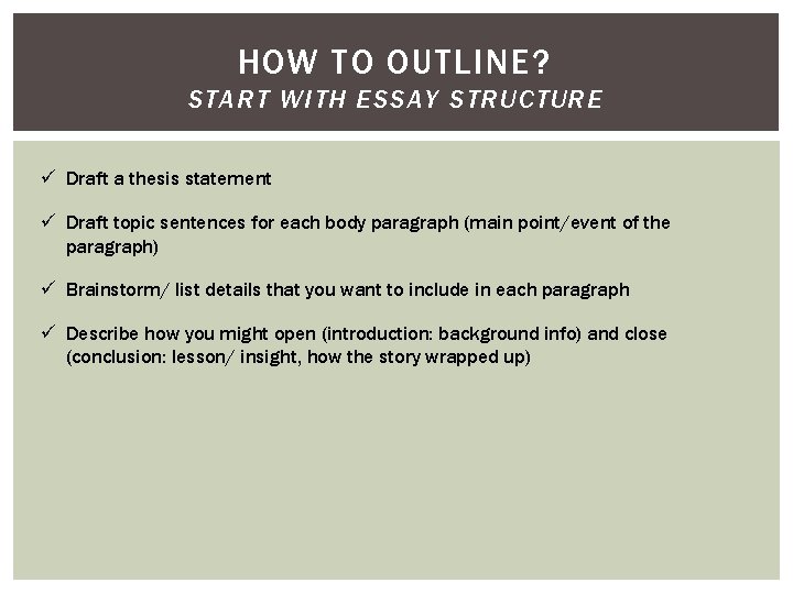 HOW TO OUTLINE? START WITH ESSAY STRUCTURE ü Draft a thesis statement ü Draft