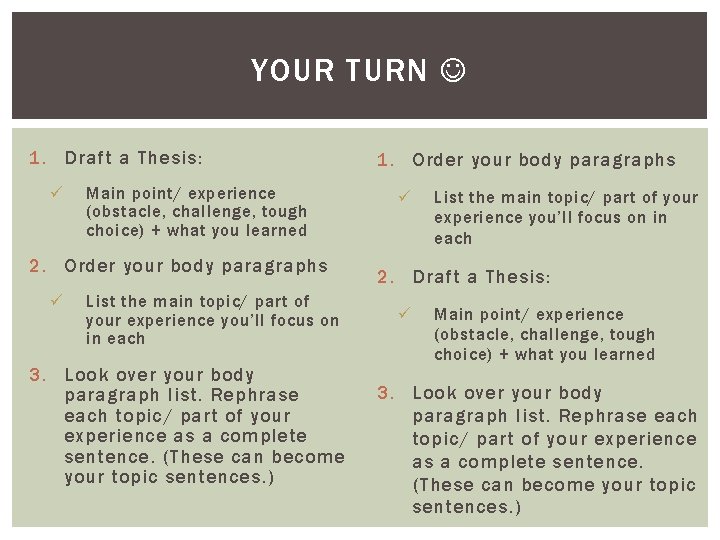 YOUR TURN 1. Draft a Thesis: ü Main point/ experience (obstacle, challenge, tough choice)