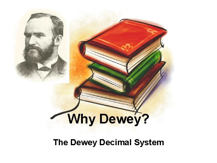 Why Dewey? The Dewey Decimal System 