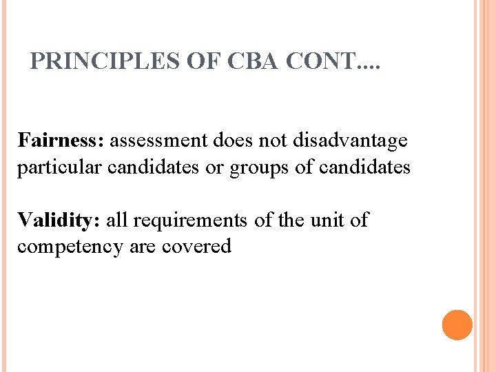 PRINCIPLES OF CBA CONT. . Fairness: assessment does not disadvantage particular candidates or groups