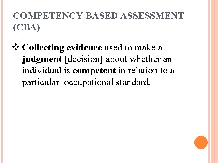COMPETENCY BASED ASSESSMENT (CBA) v Collecting evidence used to make a judgment [decision] about
