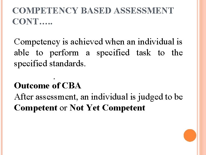 COMPETENCY BASED ASSESSMENT CONT…. . Competency is achieved when an individual is able to COMPETENCY BASED ASSESSMENT CONT…. . Competency is achieved when an individual is able to