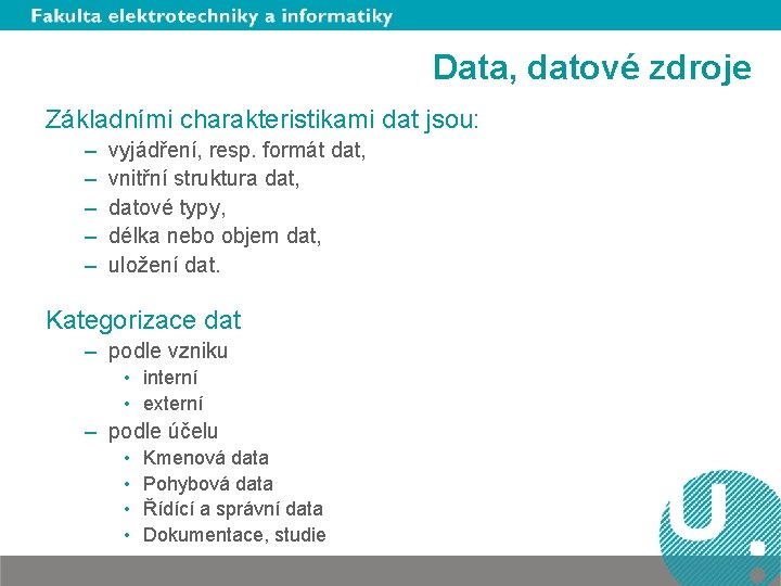 Data, datové zdroje Základními charakteristikami dat jsou: – – – vyjádření, resp. formát dat,