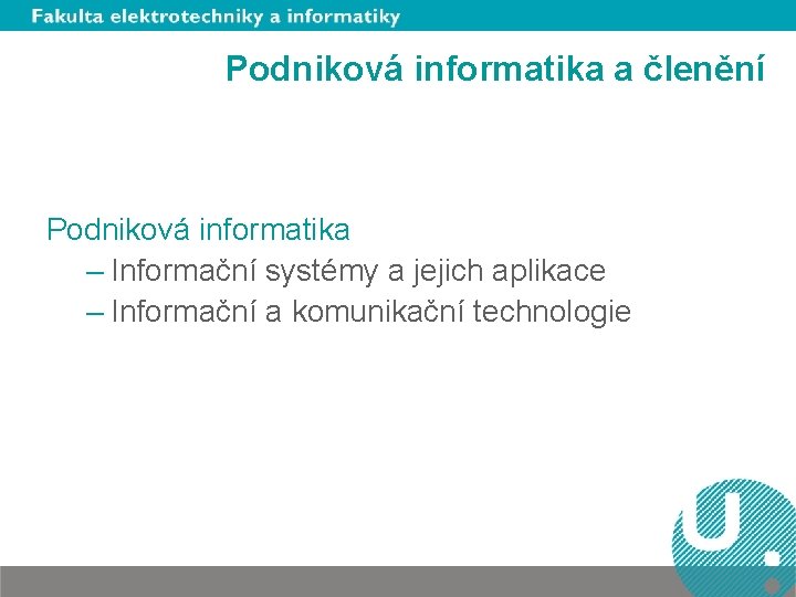 Podniková informatika a členění Podniková informatika – Informační systémy a jejich aplikace – Informační