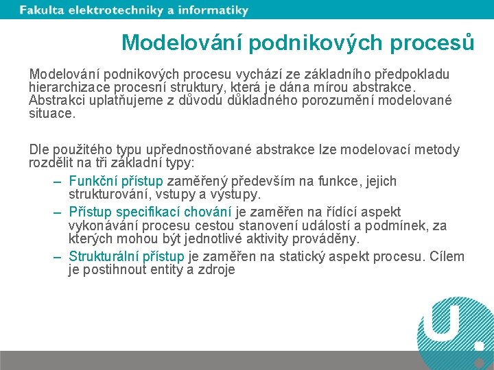 Modelování podnikových procesů Modelování podnikových procesu vychází ze základního předpokladu hierarchizace procesní struktury, která