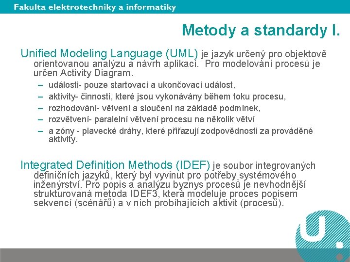 Metody a standardy I. Unified Modeling Language (UML) je jazyk určený pro objektově orientovanou