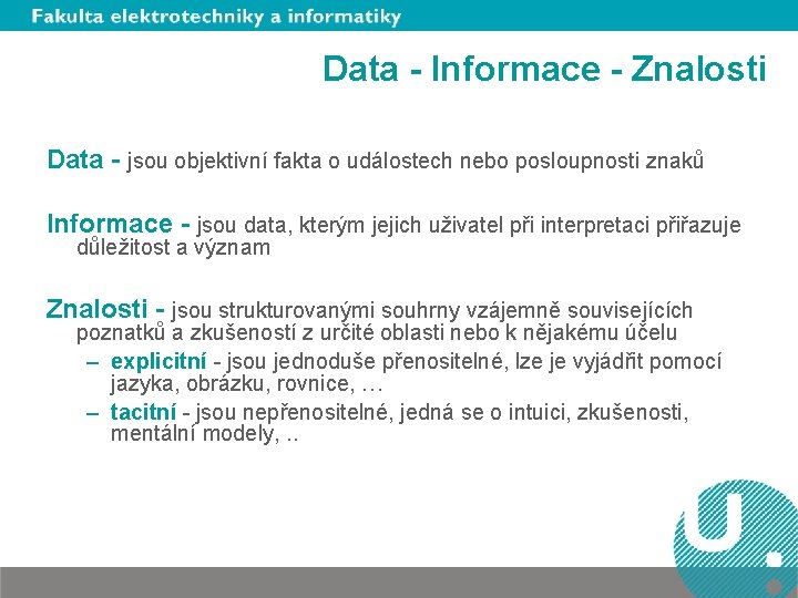 Data - Informace - Znalosti Data - jsou objektivní fakta o událostech nebo posloupnosti