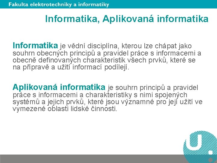 Informatika, Aplikovaná informatika Informatika je vědní disciplína, kterou lze chápat jako souhrn obecných principů