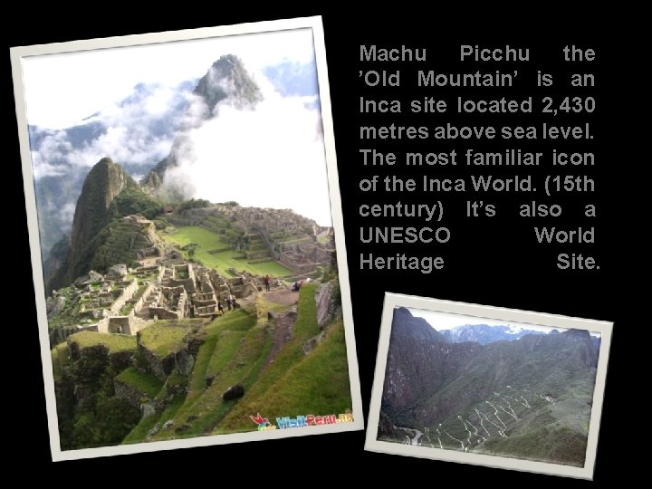 Machu Picchu the ’Old Mountain’ is an Inca site located 2, 430 metres above