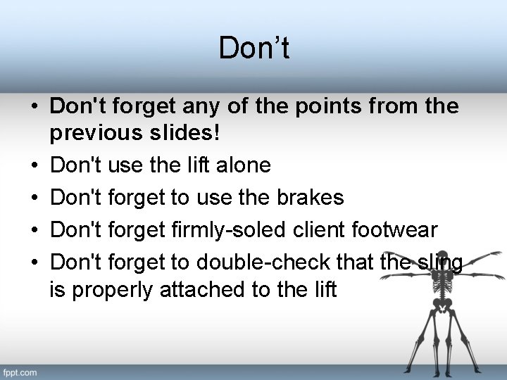 Don’t • Don't forget any of the points from the previous slides! • Don't