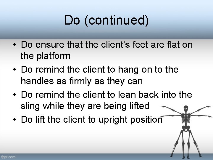 Do (continued) • Do ensure that the client's feet are flat on the platform