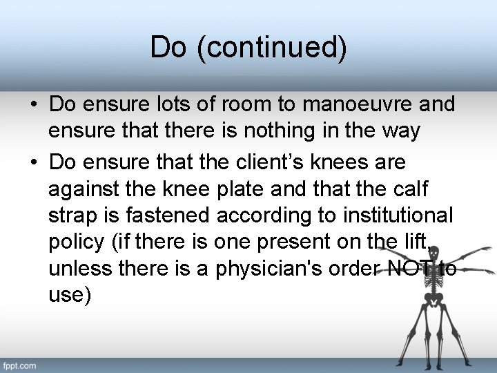 Do (continued) • Do ensure lots of room to manoeuvre and ensure that there